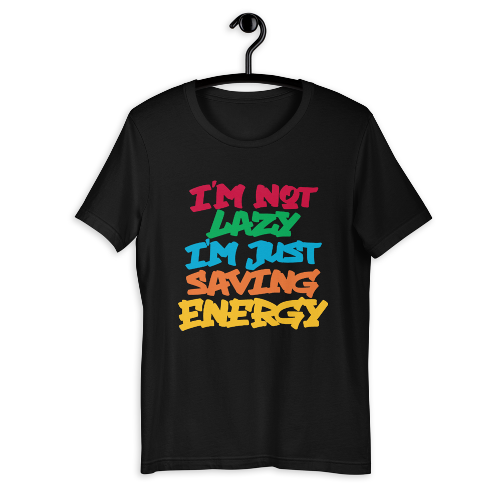 im note lazy im just saving energy- t-shirt
