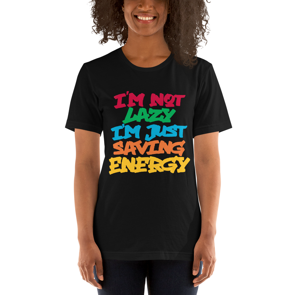 im note lazy im just saving energy- t-shirt