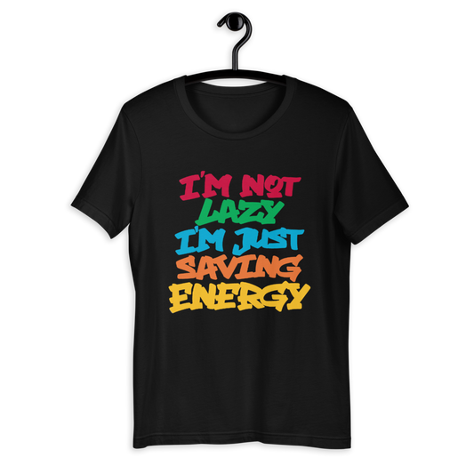 im note lazy im just saving energy- t-shirt
